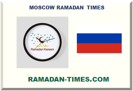 MOSCOW RUSSIA RAMADAN TIMES 2024 